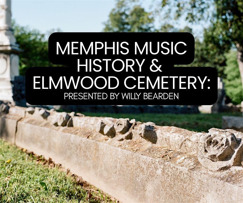 Memphis Music History & Elmwood Cemetery: A Presentation