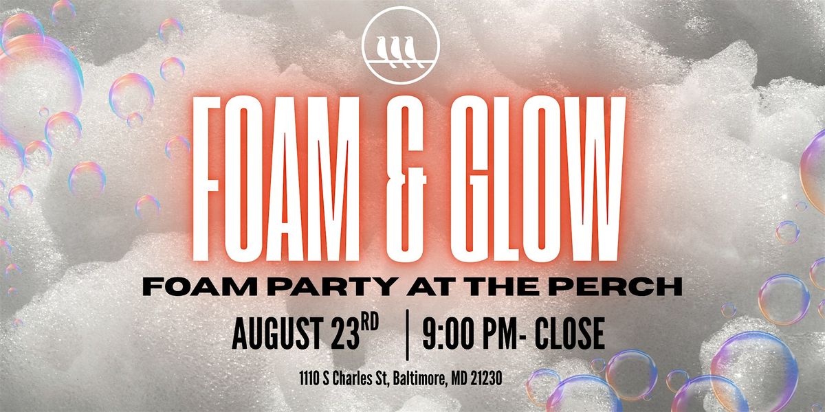 Foam & Glow at The Perch