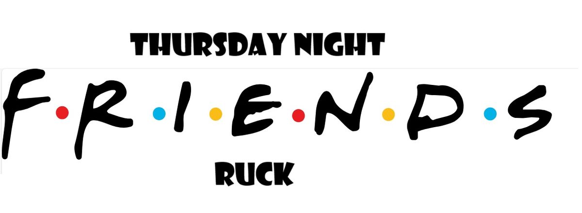 Thursday Night Friends Ruck