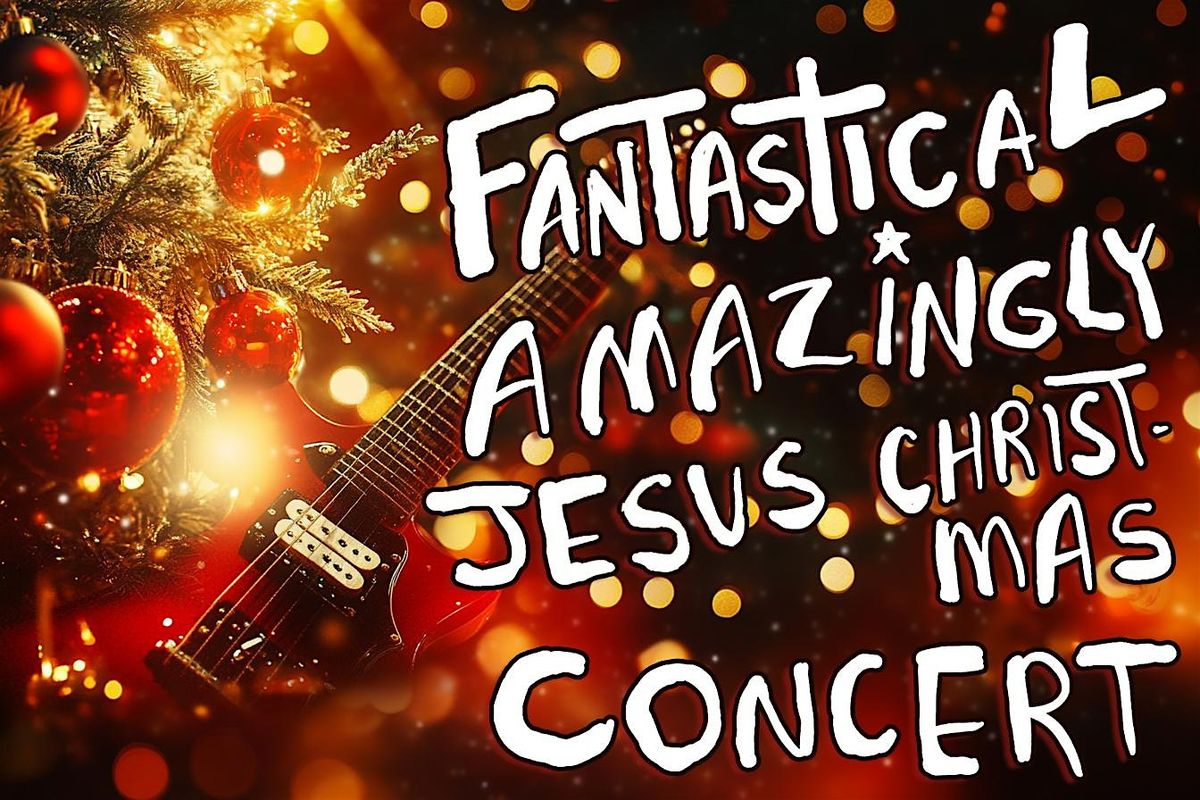 Fantastical Amazingly Jesus Christmas Concert