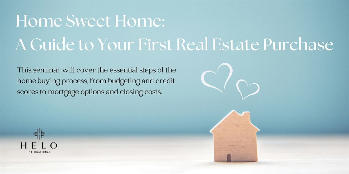 Home Sweet Home: A Guide to Your First Real Estate Purchase