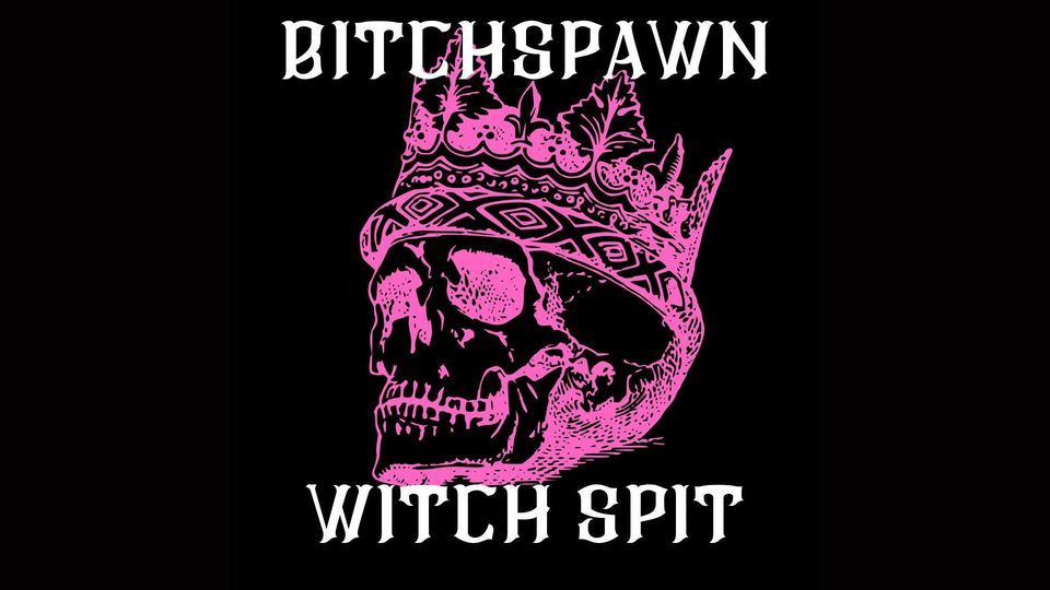 Bitchspawn & Witch Spit