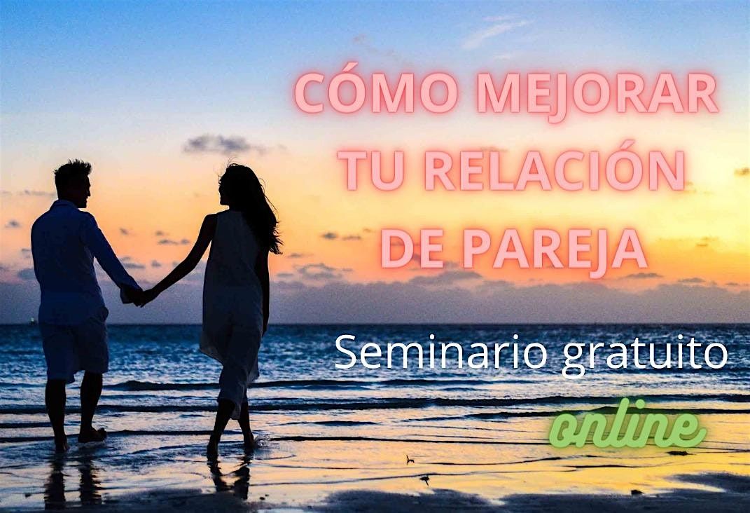 C\u00f3mo Mejorar Tu Relaci\u00f3n De Pareja (Seminaro Gratuito)