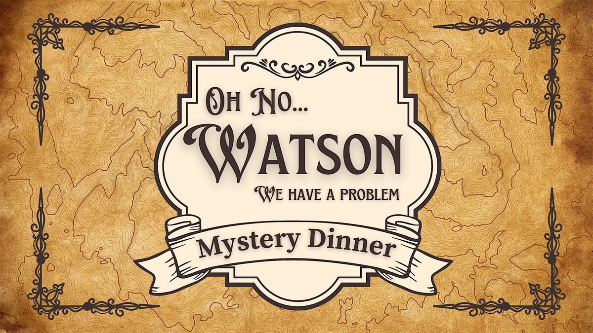 Oh No....Watson We Have a Problem Mystery Dinner