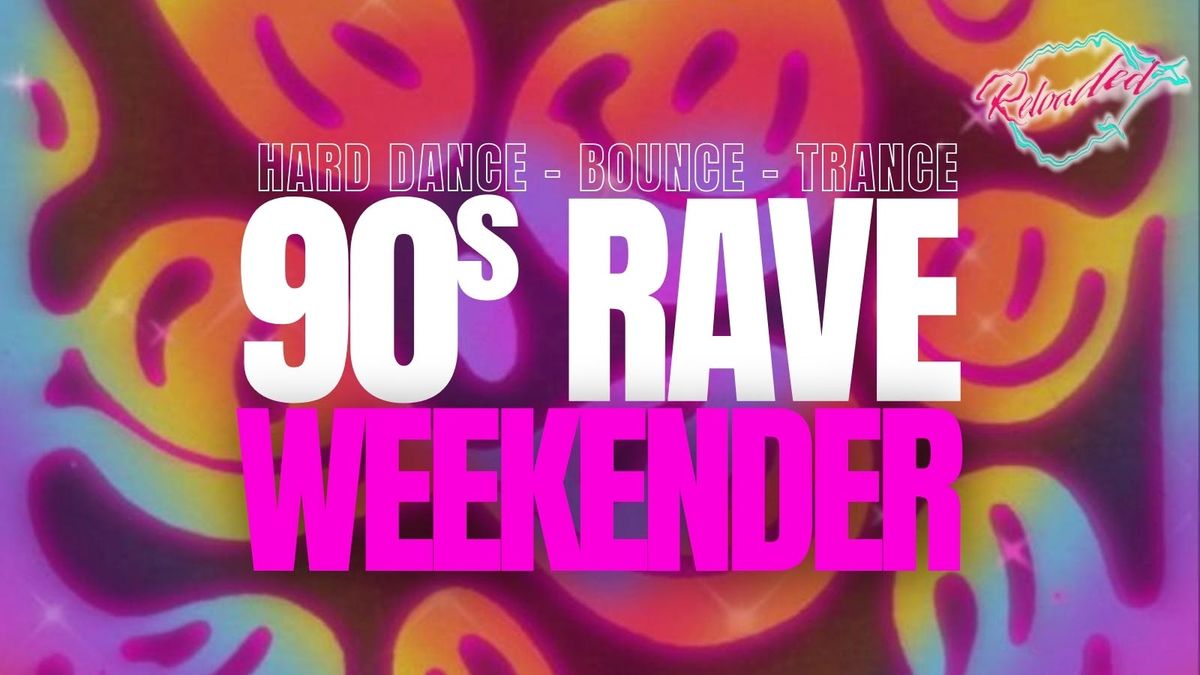 RELOADED'S 90s RAVE WEEKENDER!