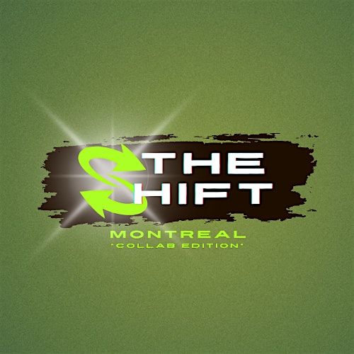THE SHIFT 2 *COLLAB EDITION* - MONTREAL - ADV+
