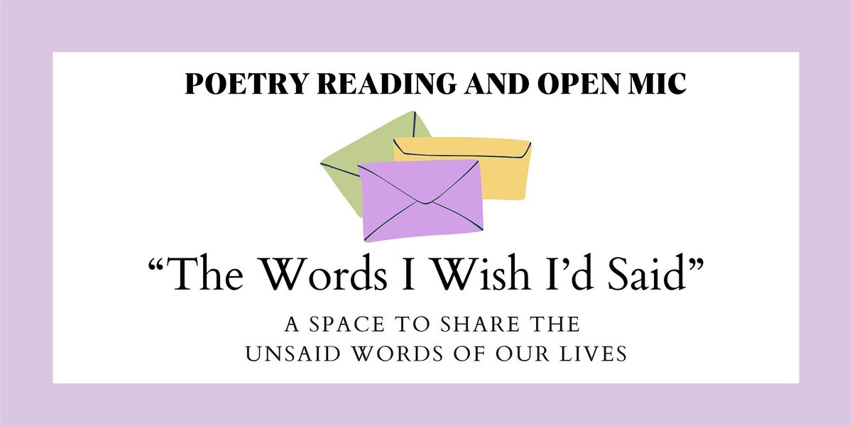 "The Words I Wish I'd Said" Poetry Reading and Open Mic Night