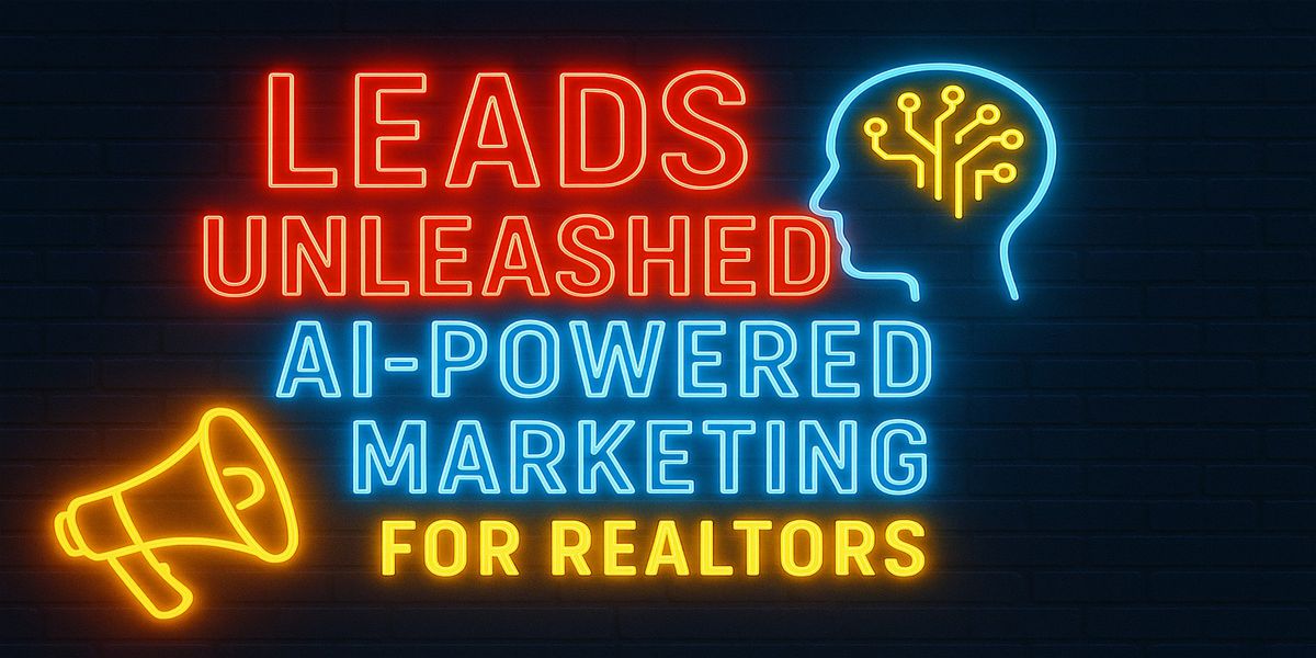 LEADS UNLEASHED: AI-Powered Marketing for Realtors