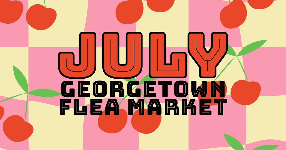 Georgetown Flea JULY Market