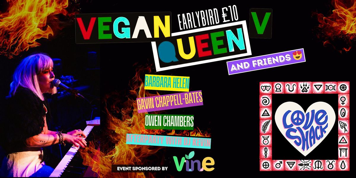 Vegan Queen V and Friends at Love Shack London