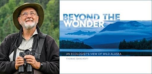 Thomas Bancroft- Beyond the Wonder: An Ecologist's View of Wild Alaska