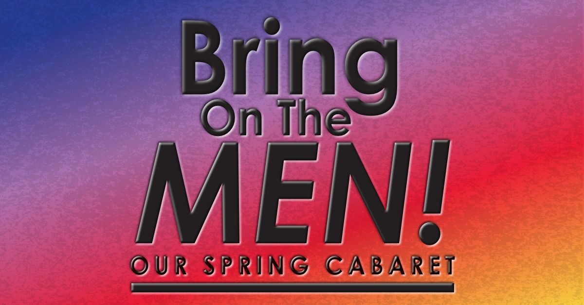 Bring On The Men! - Spring Cabaret at Roxy's