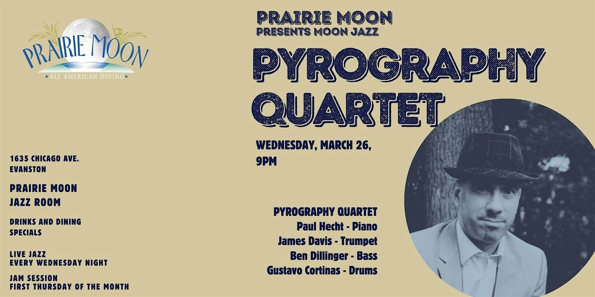 PYROGRAPHY QUARTET at PRAIRIE MOON IN EVANSTON