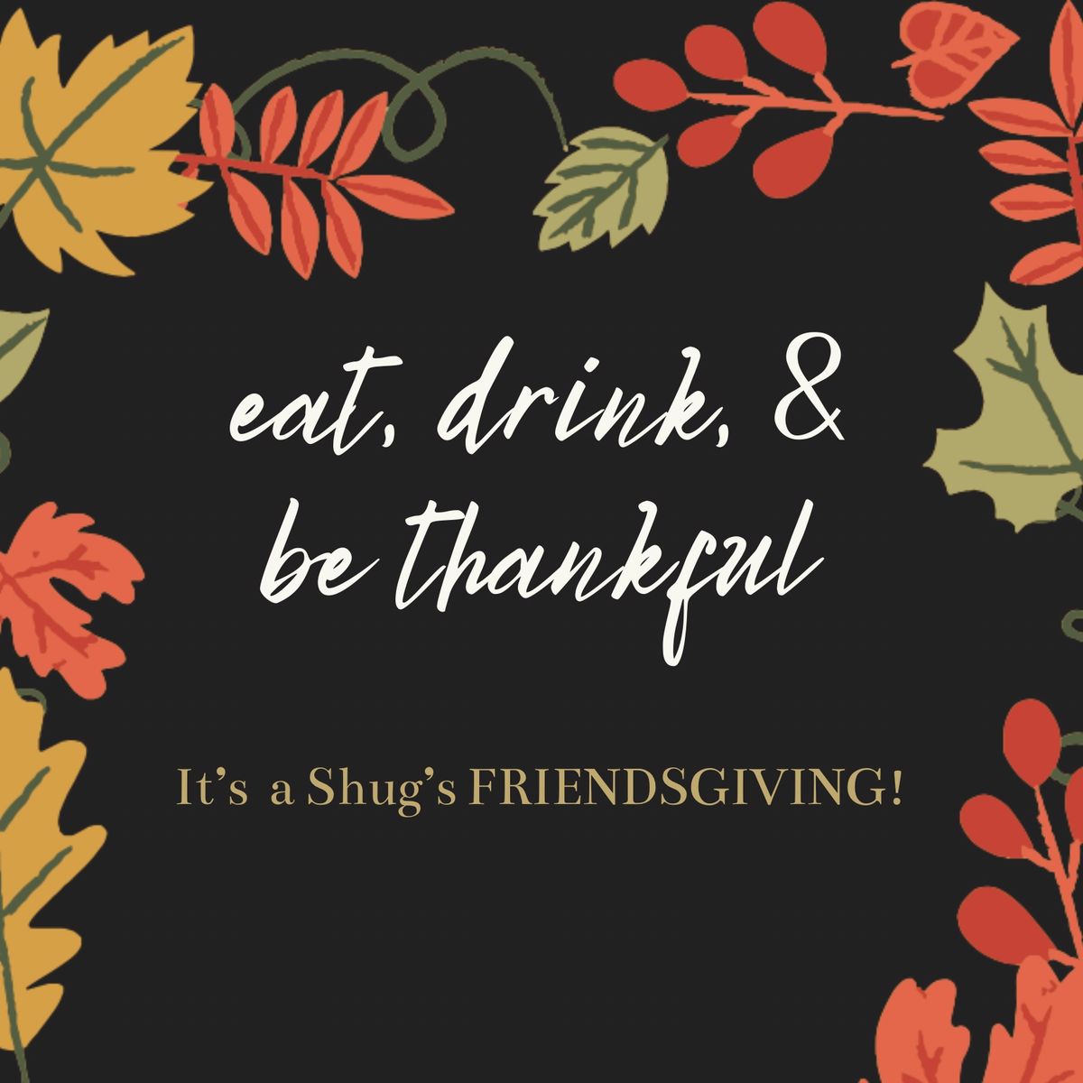 It\u2019s a Shug\u2019s FRIENDSGIVING!