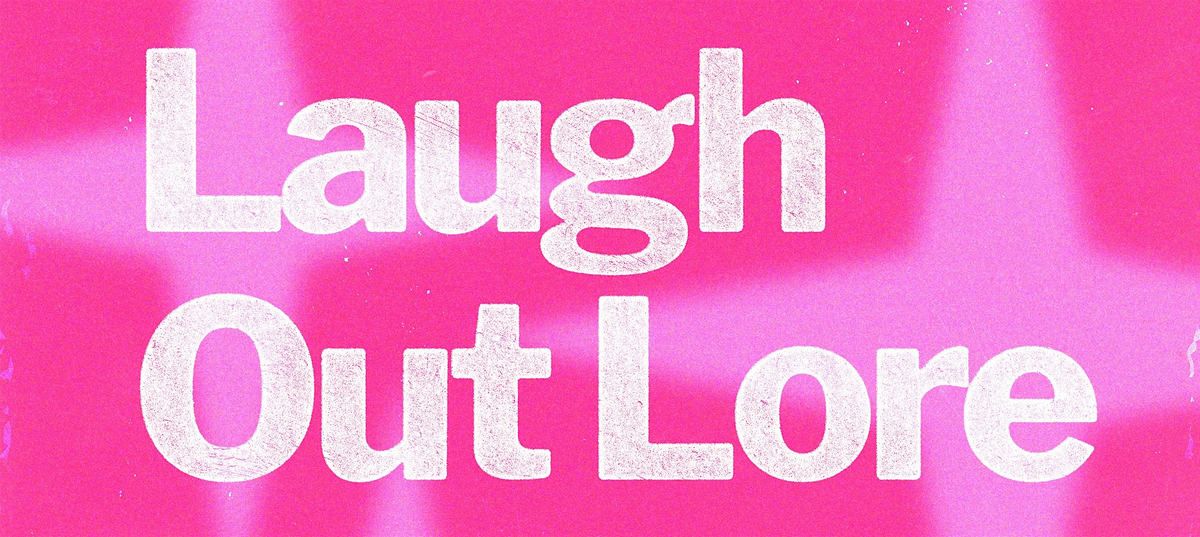 Laughing Out Lore - A Queer & Women Powered Open Mic
