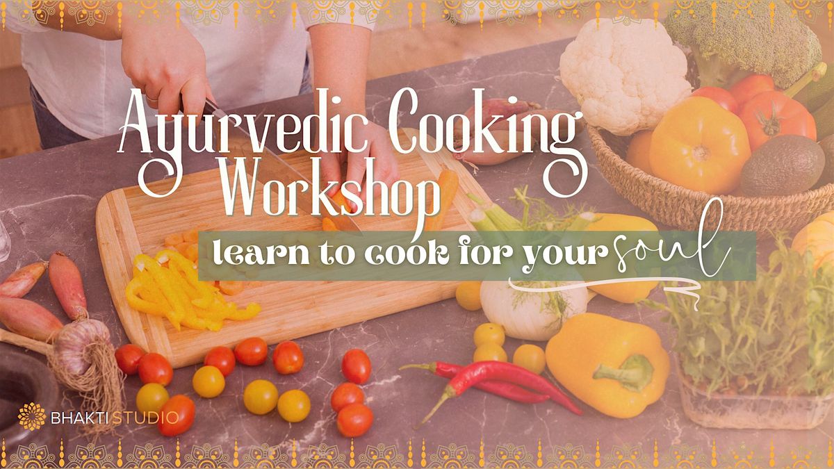 Ayurveda Cooking Workshop | Cook for your SOUL!