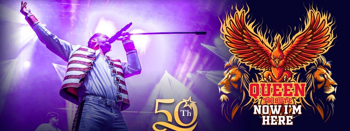 50th Anniversary Queen Tribute Tour - Now I\u2019m Here