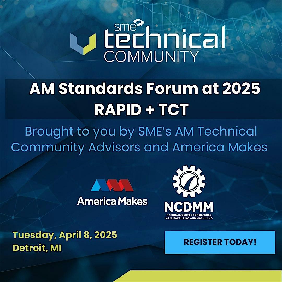 2025 AM Standards Forum at RAPID + TCT Powered by SME and America Makes