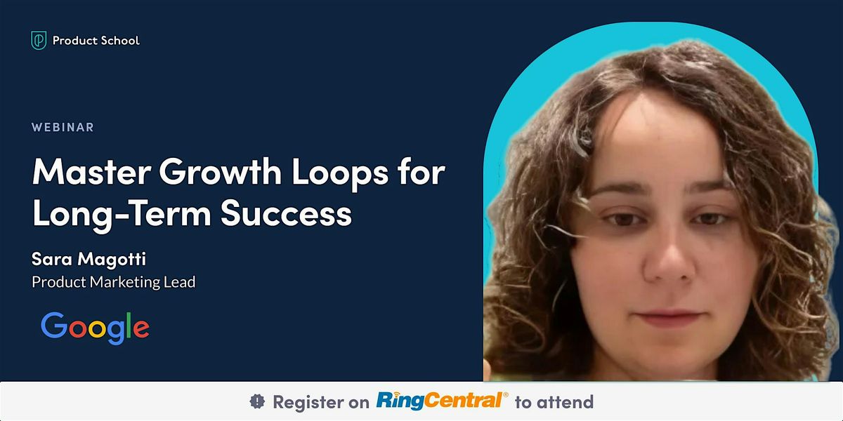 Master Growth Loops for Long-Term Success | Google Product Marketing Lead