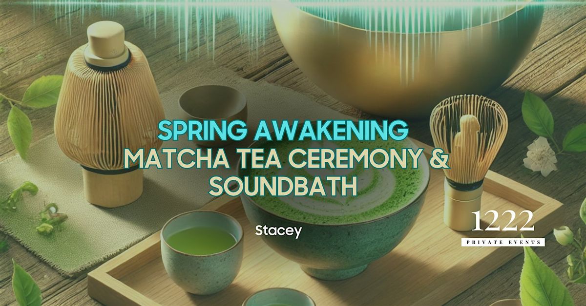 Spring Awakening: Matcha Tea Ceremony w\/ Sound Bath & Guided Meditation