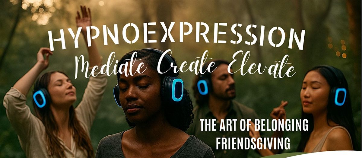 The Art of Belonging \u2013 A Friendsgiving HypnoExpression