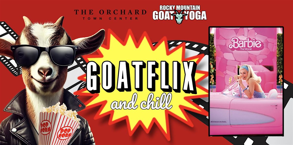 Goatflix & Chill feat. "Barbie" (The Orchard Town Center)