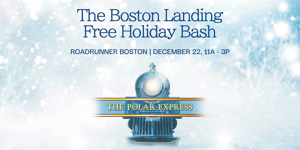 Boston Landing Holiday Bash ft. The Polar Express (12\/22)