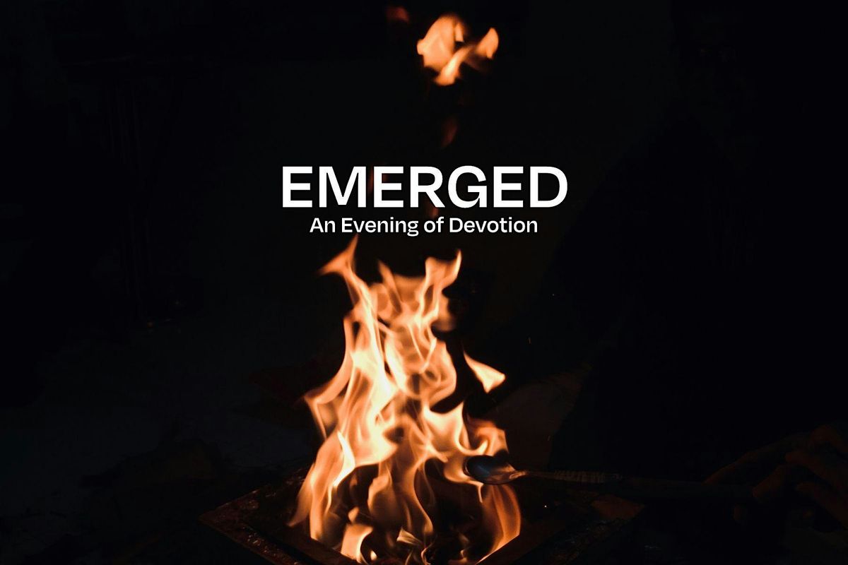 Emerged | An Evening of Devotion