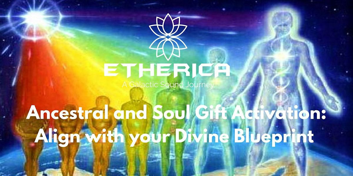 Ancestral and Soul Gifts Activation: Align with your Divine Blueprint