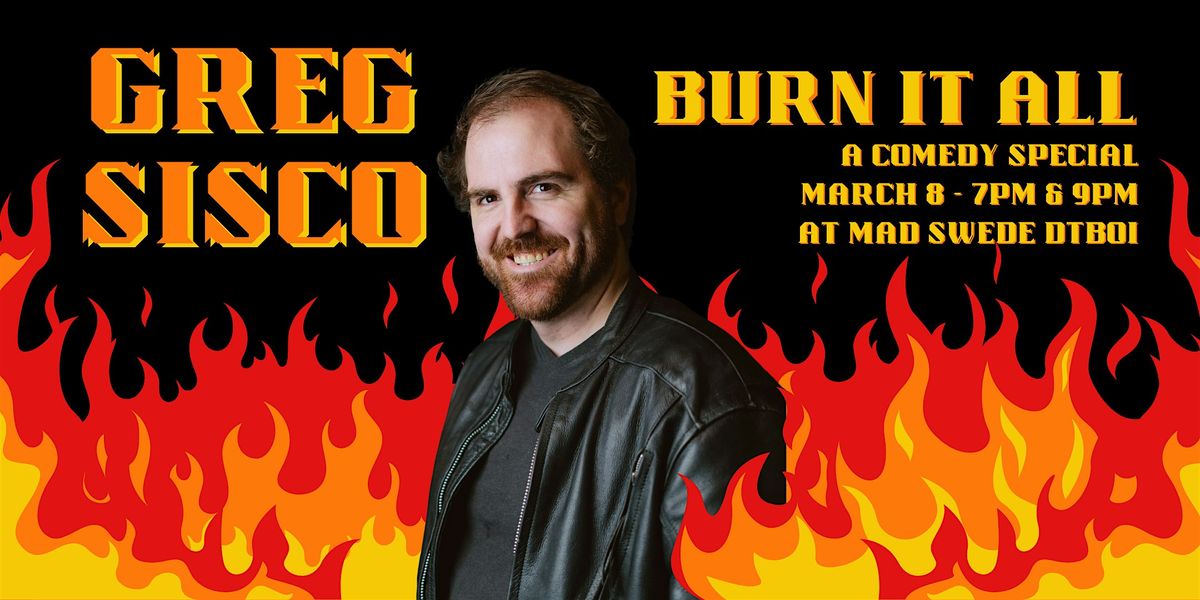 Greg Sisco: Burn it All. A Comedy Special.