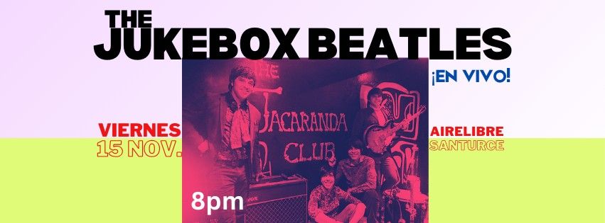 THE JUKEBOX BEATLES LIVE!! viernes 15 noviembre 2024 Rest. Airelibre Santurce 8PM