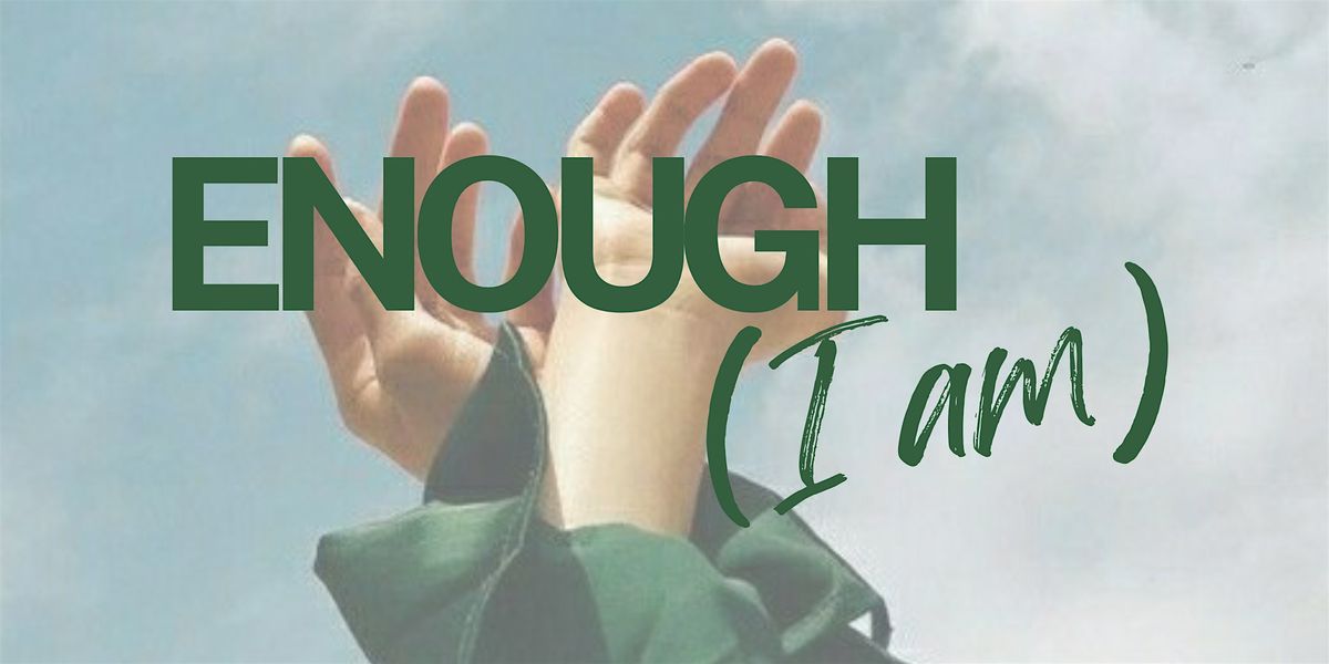 Women's Circle: ENOUGH (I am)