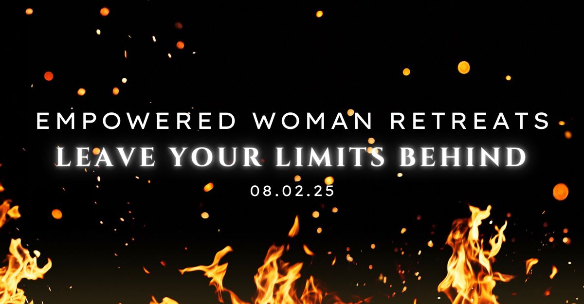 Empowered Woman Retreat: THE FIRE WALK