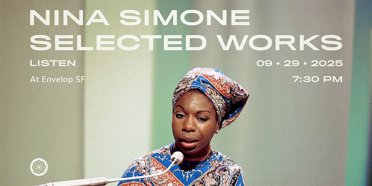 Nina Simone - Selected Works : LISTEN | Envelop SF (7:30pm)