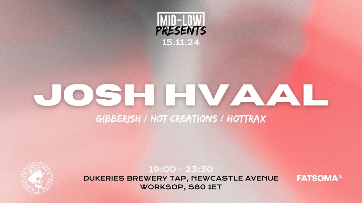 Mid-Low Presents: Josh Hvaal