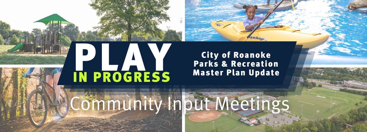 PLAY IN PROGRESS (Master Plan) - Community Input Meeting 