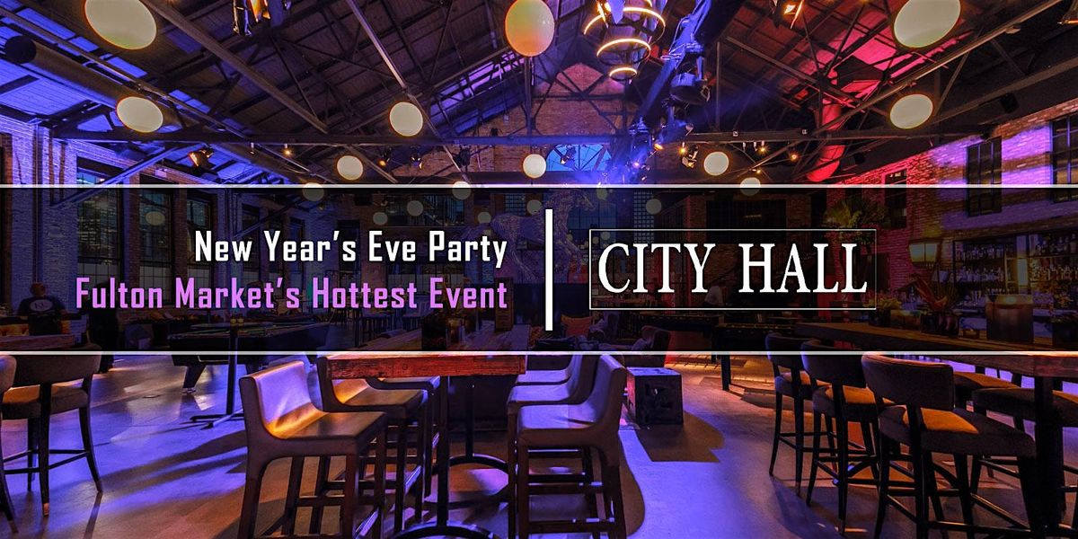 New Year's Eve Party 2026 @ City Hall | Fulton Market's Hottest NYE Party