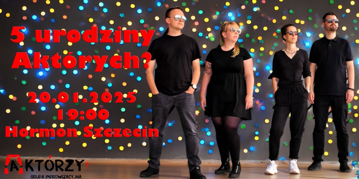 5. urodziny Akt\u00f3rych? - ImproShow: Akt\u00f3rzy i Go\u015bcie 