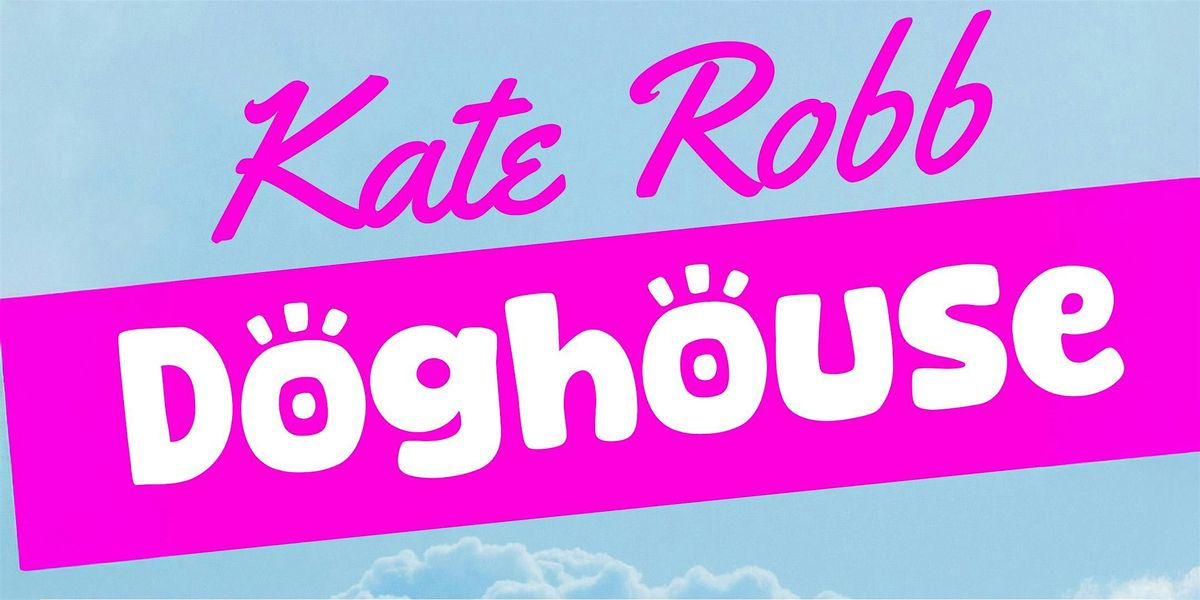 Kate Robb \u2013 DogHouse