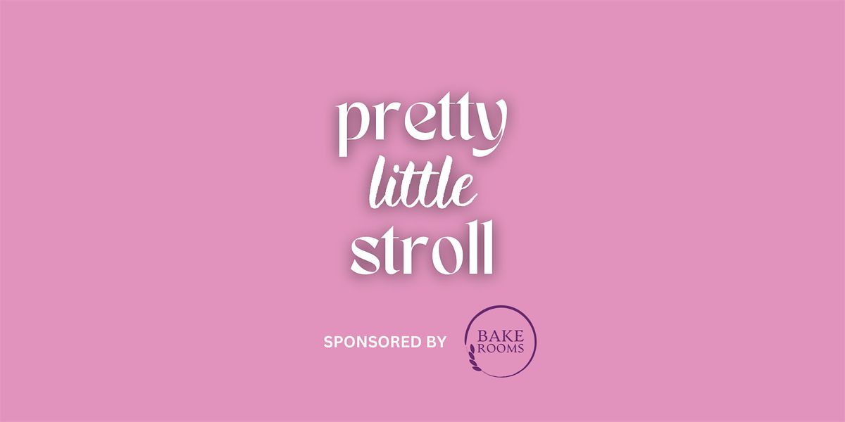 PRETTY LITTLE STROLL X BAKE ROOMS | 10K Steps