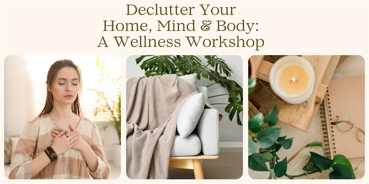 Declutter Your Home, Mind & Body:  A Wellness Workshop