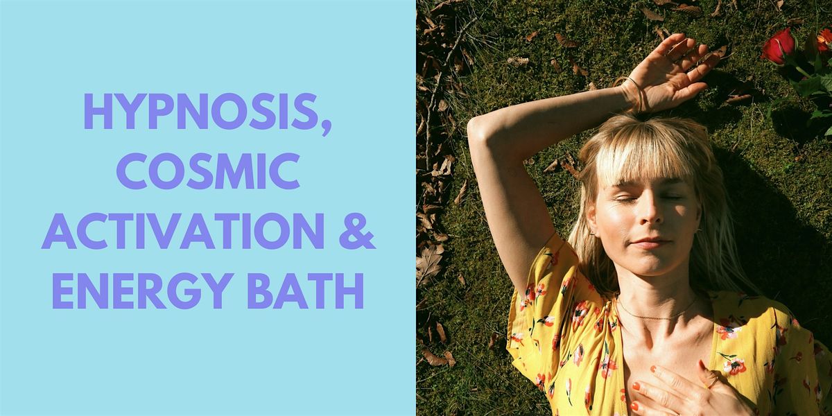 Hypnosis, Cosmic Activation & Energy Bath