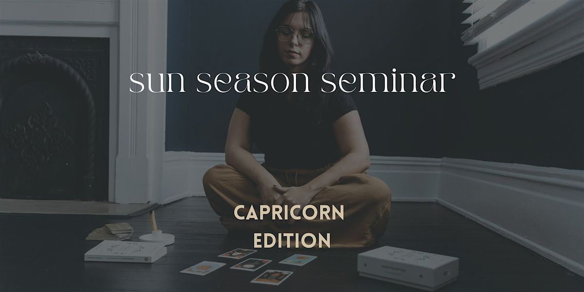 sun season seminar - capricorn edition