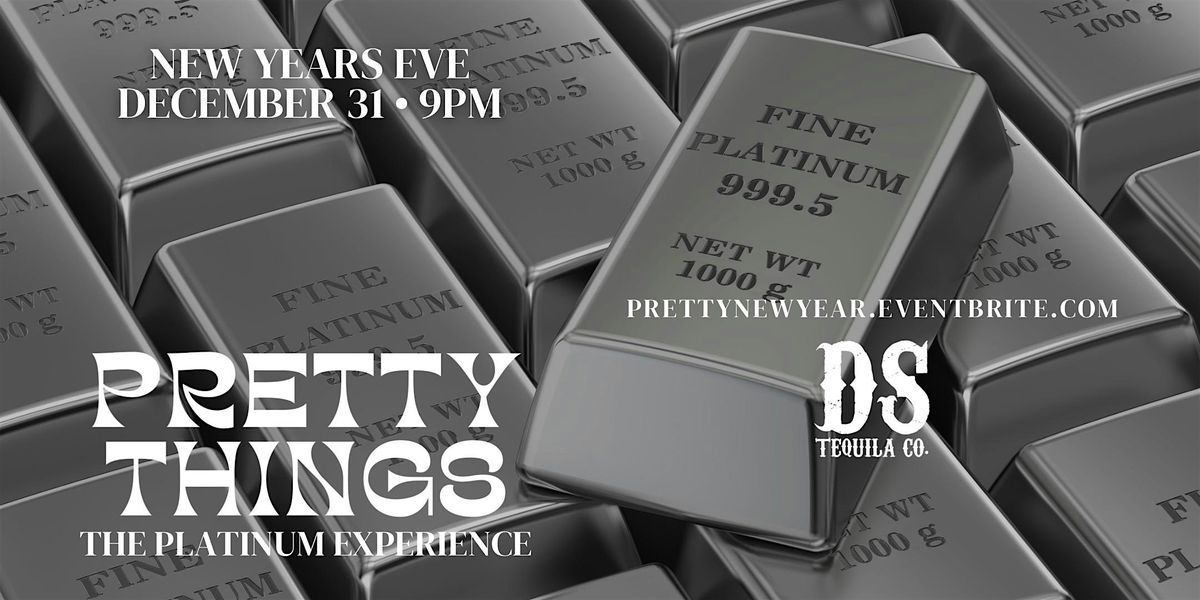 PRETTY NEW YEAR  - The Platinum Experience @ D.S. TEQUILA CO.