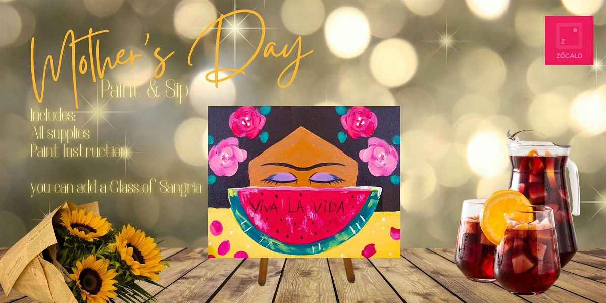 Mother's Day - Paint & Sip at Z\u00f3calo Food Park!