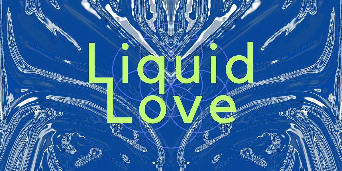 Liquid Love - Open Practice