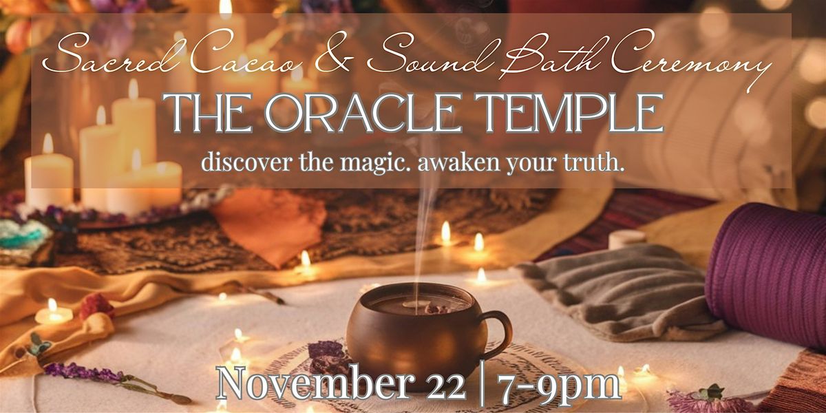 Sacred Cacao & Sound Bath Ceremony: the Oracle Temple