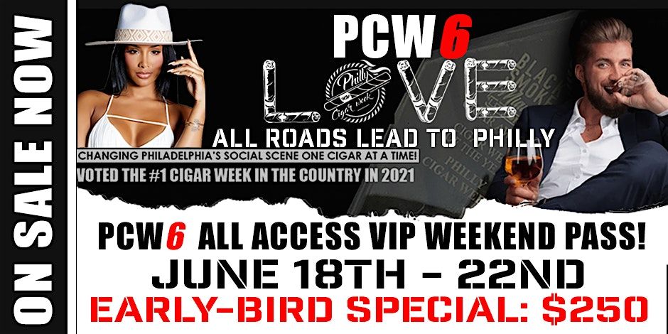 PCW6 2025 ALL ACCESS VIP WEEKEND PASS | POWERED BY: PHILLY CIGAR WEEK