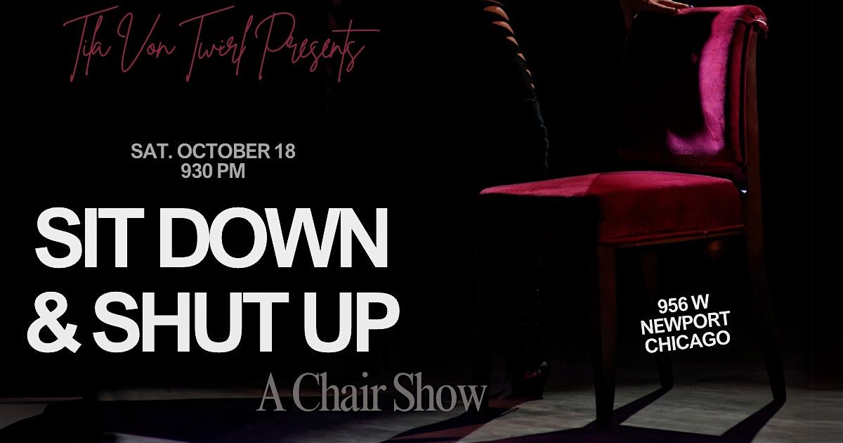 Sit Down and Shut Up: A Chair Show presented by Tila von Twirl