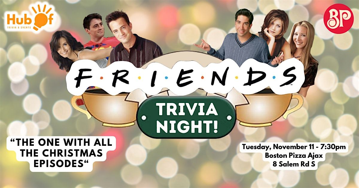 FRIENDS Trivia - The one about the Holiday episodes - Boston Pizza Ajax